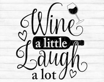 Wine A Little Laugh A Lot - Instant Digital Download - svg, png, dxf, and eps files included! Wine Glass Quote, Funny