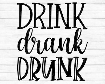 Drink Drank Drunk - Instant Digital Download - svg, png, dxf, and eps files included!