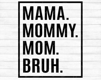 Mama Mommy Mom Bruh - Instant Digital Download - svg, png, dxf, and eps files included!
