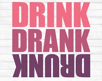 Drink Drank Drunk - Instant Digital Download - svg, png, dxf, and eps files included!