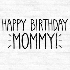 Happy Birthday Mommy - Instant Digital Download - svg, png, dxf, and eps files included!