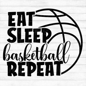 May include: Black and white graphic design with a basketball and the text "EAT SLEEP BASKETBALL REPEAT".
