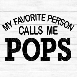 My Favorite Person Calls Me Pops - Instant Digital Download - svg, png, dxf, and eps files included! Father's Day, Gift Idea