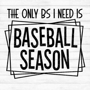 The Only BS I Need Is Baseball Season - Instant Digital Download - svg, png, dxf, and eps files included!