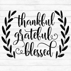 Thankful Grateful Blessed - Thanksgiving - Instant Digital Download - svg, png, dxf, and eps files included!