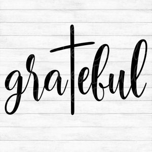 Grateful - Instant Digital Download - svg, png, dxf, and eps files included! Thanksgiving, Religious, Faith, Cross