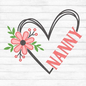 Nanny Flower Heart - Instant Digital Download - svg, png, dxf, and eps files included! Gift Idea, Mother's Day, Floral