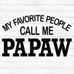 My Favorite People Call Me Papaw - Instant Digital Download - svg, png, dxf, and eps files included! Father&#39;s Day, Gift Idea