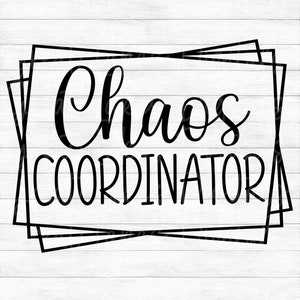 Chaos Coordinator - Instant Digital Download - svg, png, dxf, and eps files included! Gift Idea, Mother&#39;s Day, Mom Life