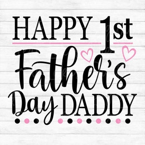 Happy 1st Father&#39;s Day Daddy - Instant Digital Download - svg, png, dxf, and eps files included!