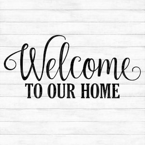 Welcome To Our Home - Instant Digital Download - svg, png, dxf, and eps files included! Welcome Sign, Front Door, Farmhouse