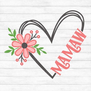 Mamaw Flower Heart - Instant Digital Download - svg, png, dxf, and eps files included! Gift Idea, Mother&#39;s Day, Floral