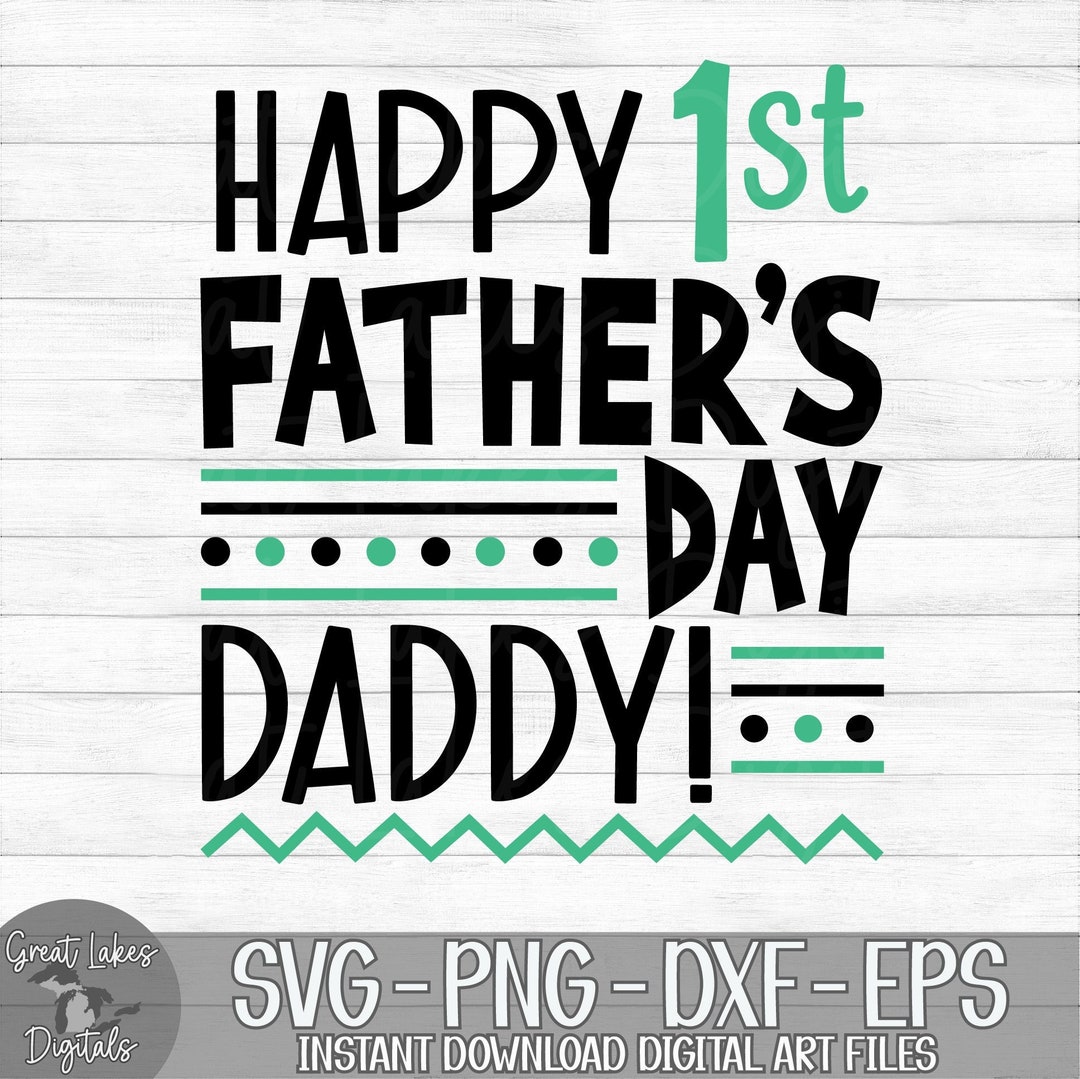 Happy 1st Father's Day Daddy - Instant Digital Download - Svg, Png, Dxf ...
