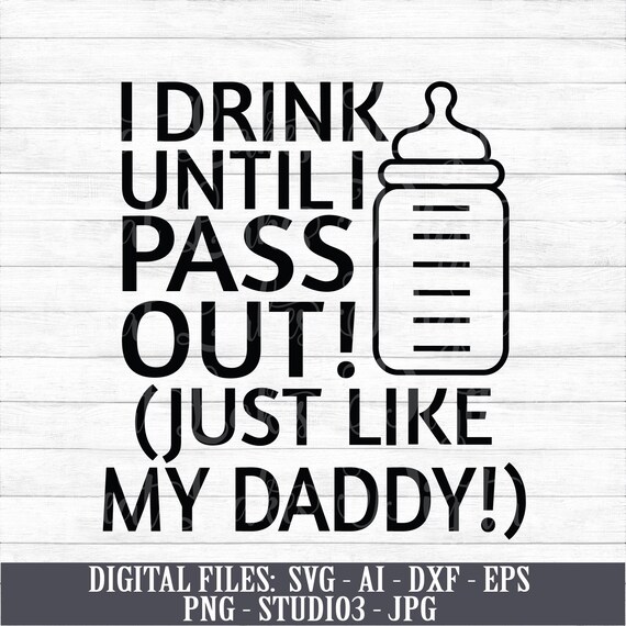 I Drink Until I Pass Out Just Like My Daddy Digital Etsy