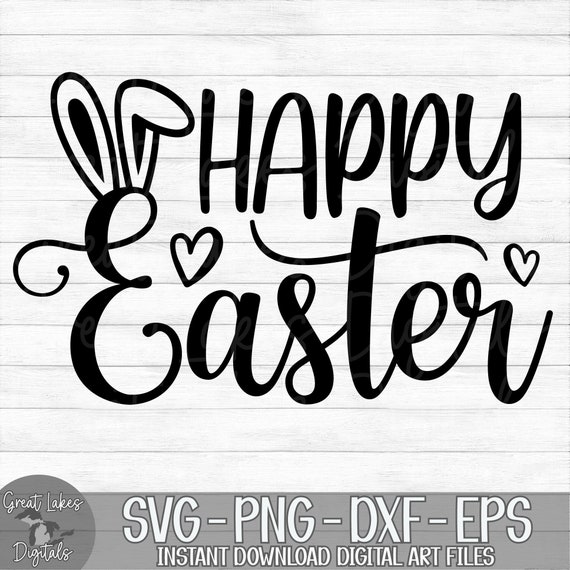 Happy Easter - Instant Digital Download - svg, png, dxf, and eps files  included! Easter Bunny, Bunny Ears