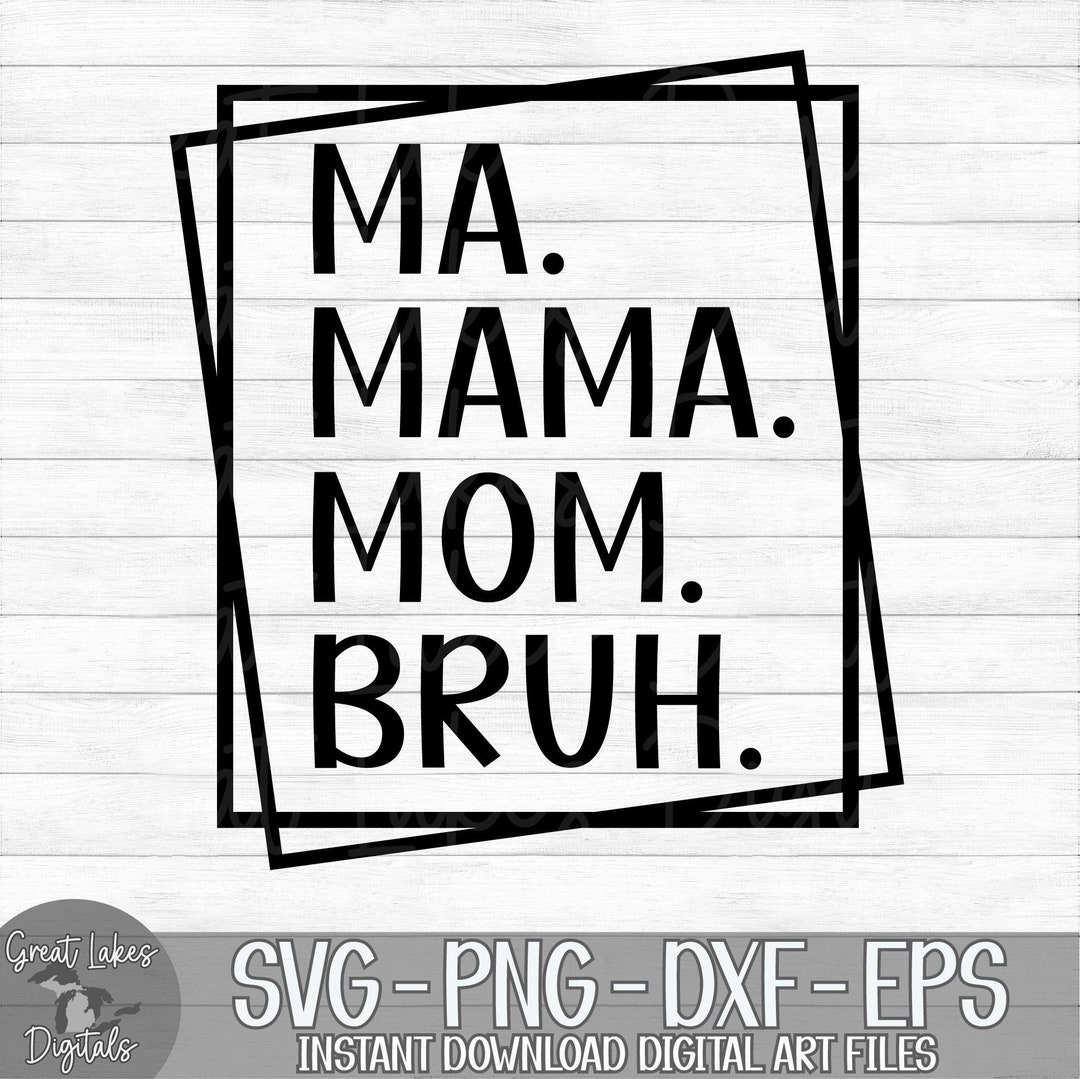 Ma Mama Mom Bruh - Instant Digital Download - Svg, Png, Dxf