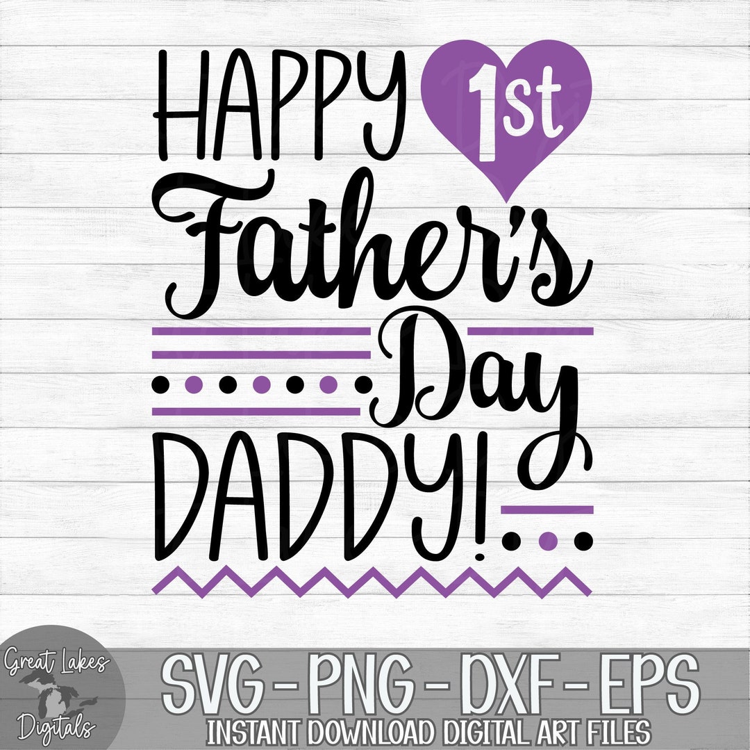 Happy 1st Father's Day Daddy - Instant Digital Download - Svg, Png, Dxf ...