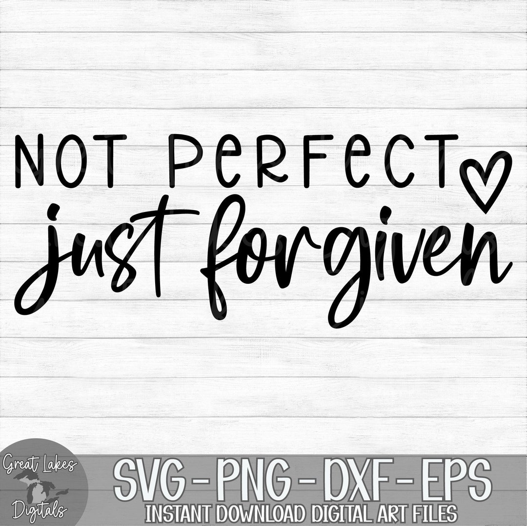 Not Perfect Just Forgiven Instant Digital Download Svg, Png, Dxf, and