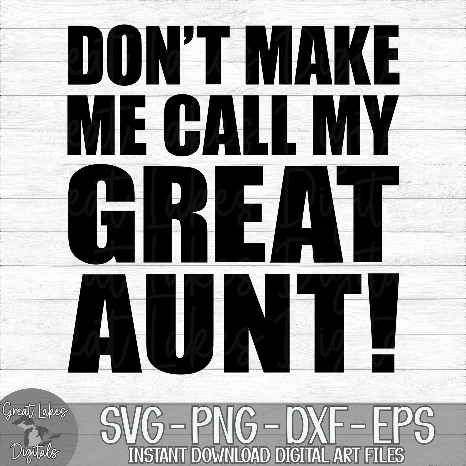 Don't Make Me Call My Great Aunt - Instant Digital Download - Svg, Png ...