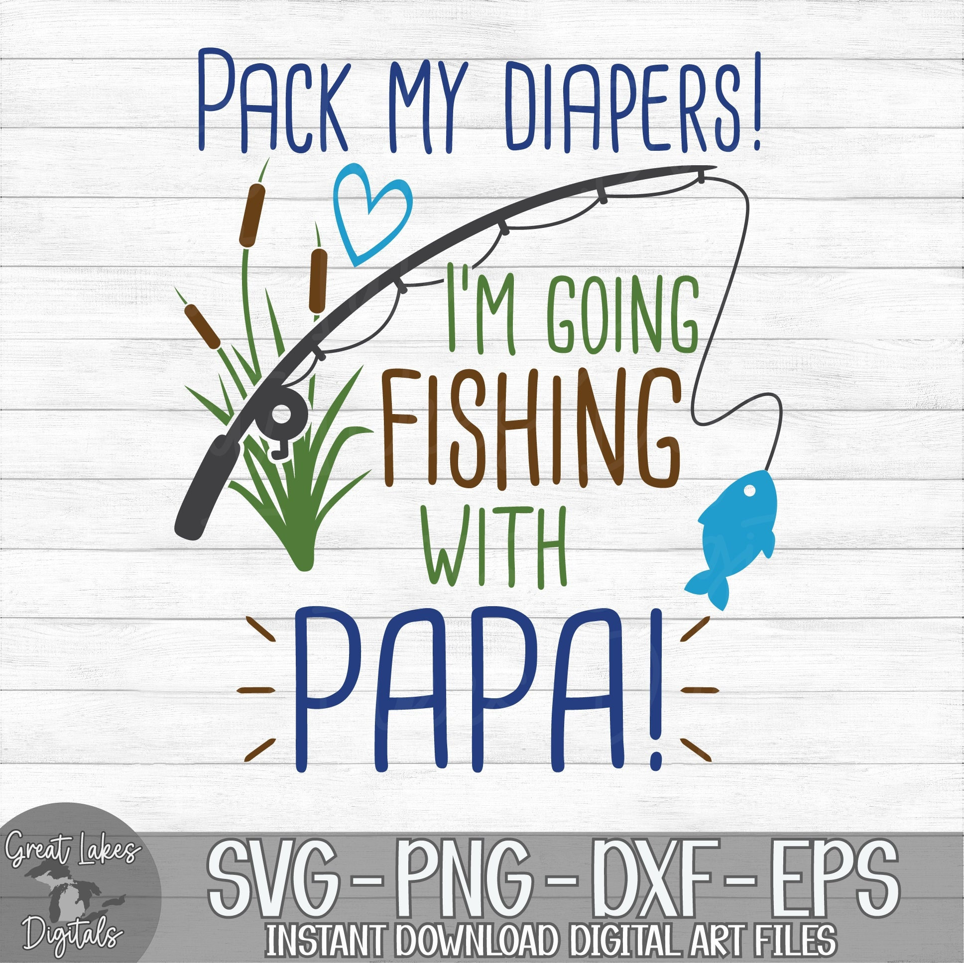 Pack My Diapers I'm Going Fishing With Papa Instant Digital