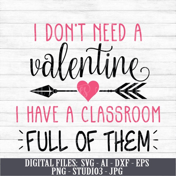 Download Teacher Valentine Svg File I Don T Need A Valentine I Have A School Full Of Them Svg File Eps Png Cricut Cut Files Silhouette Dxf Files Paper Party Kids Papercraft Lifepharmafze Com
