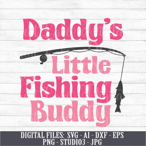 Download Daddy S Little Fishing Buddy Digital Download Svg Ai Etsy