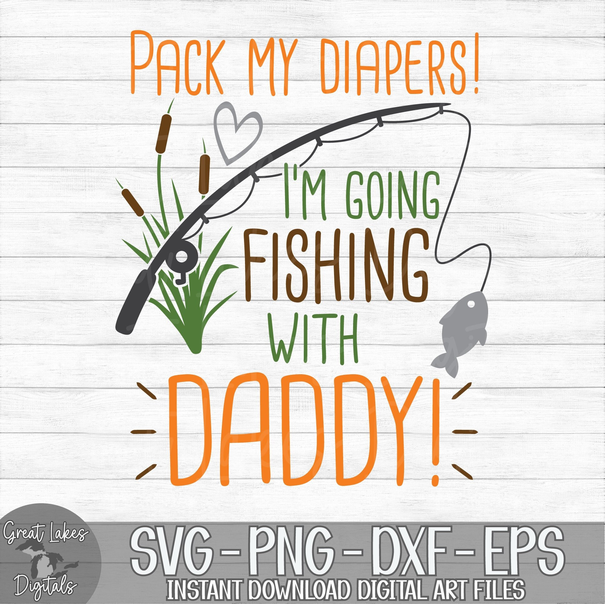 Pack My Diapers I'm Going Fishing With Daddy Instant Digital Download Svg,  Png, Dxf, and Eps Files Included 