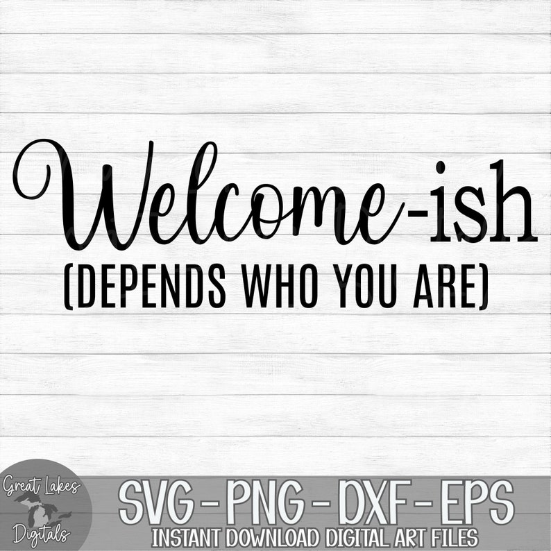Welcome-ish depends Who You Are Instant Digital Download - Etsy