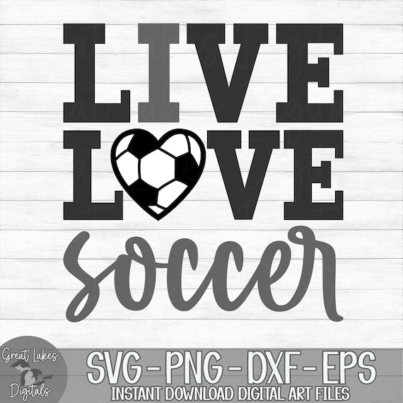 Live Love Soccer - Instant Digital Download - Svg, Png, Dxf, and