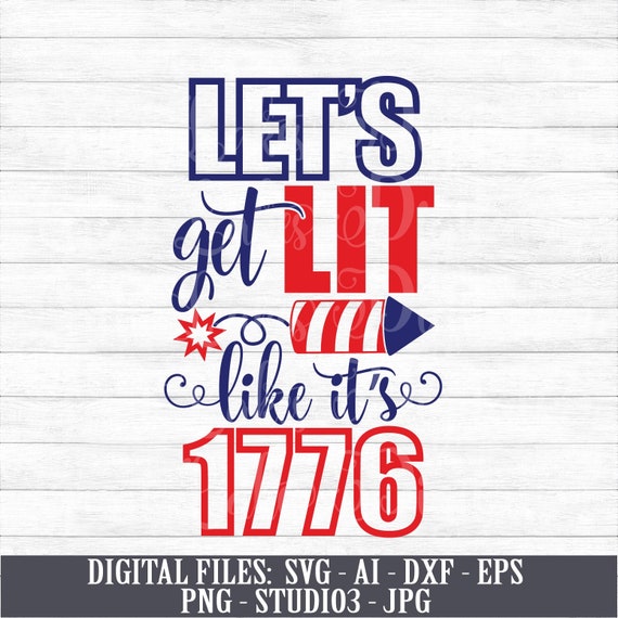 Download Let S Get Lit Like It S 1776 4th Of July Instant Etsy