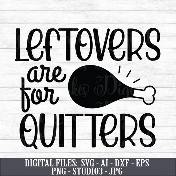 Leftovers Are for Quitters Instant Digital Download Svg | Etsy