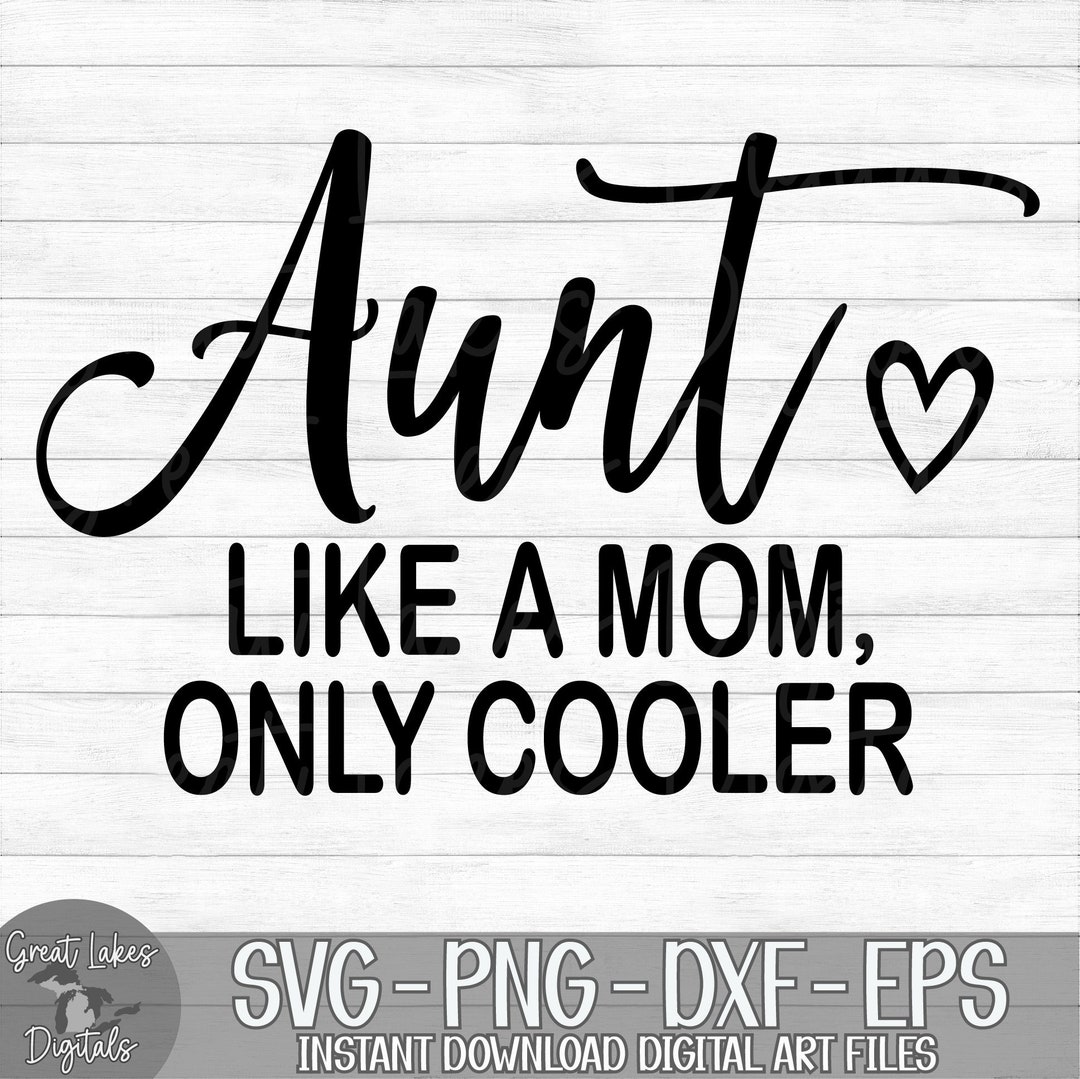 Aunt Like A Mom Only Cooler Instant Digital Download Svg, Png, Dxf, and