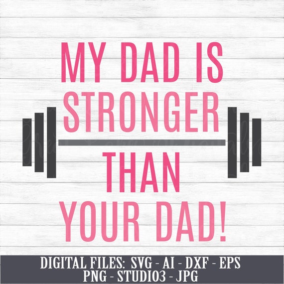 My Dad is Stronger Than Your Dad Digital Download svg ai Etsy