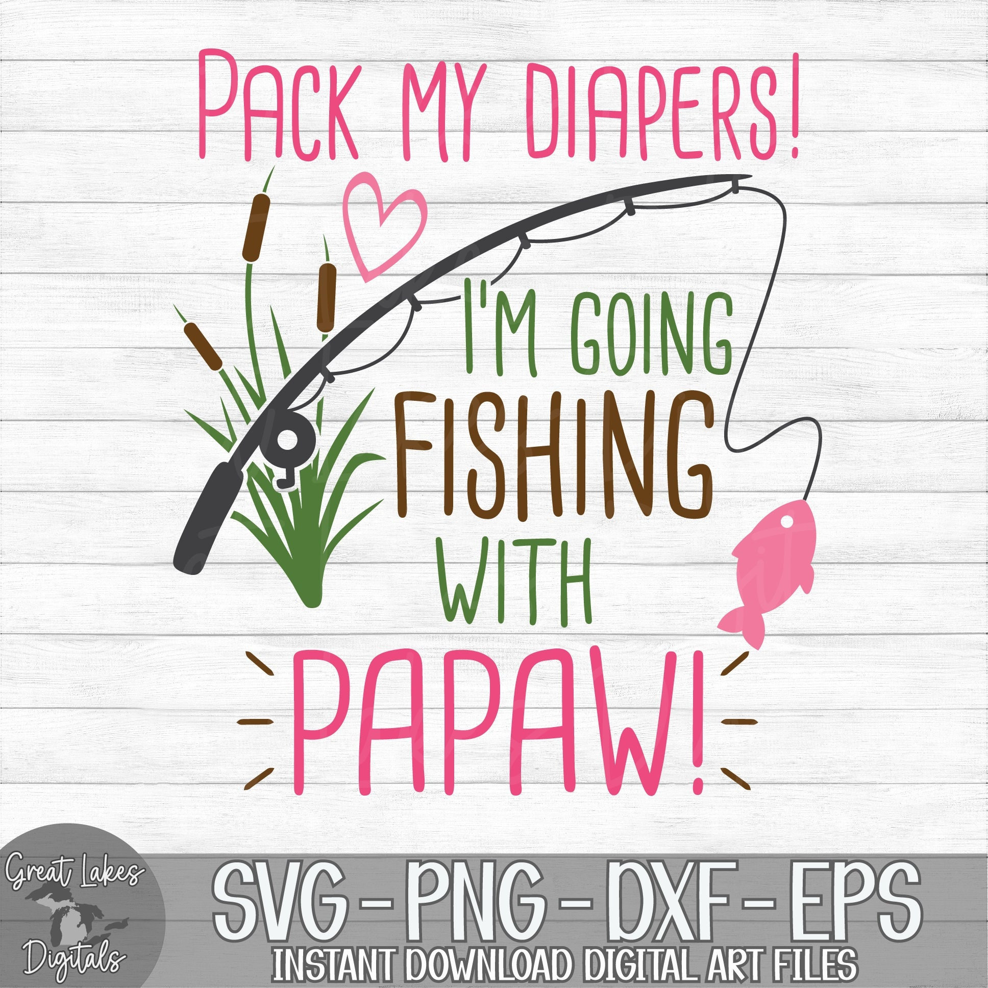 Pack My Diapers I'm Going Fishing With Papaw Instant Digital