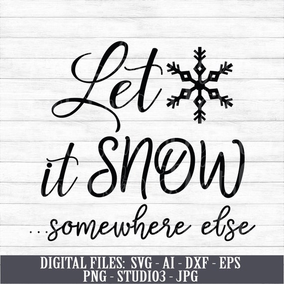 Let It Snow Somewhere Else Instant Digital Download Svg Etsy