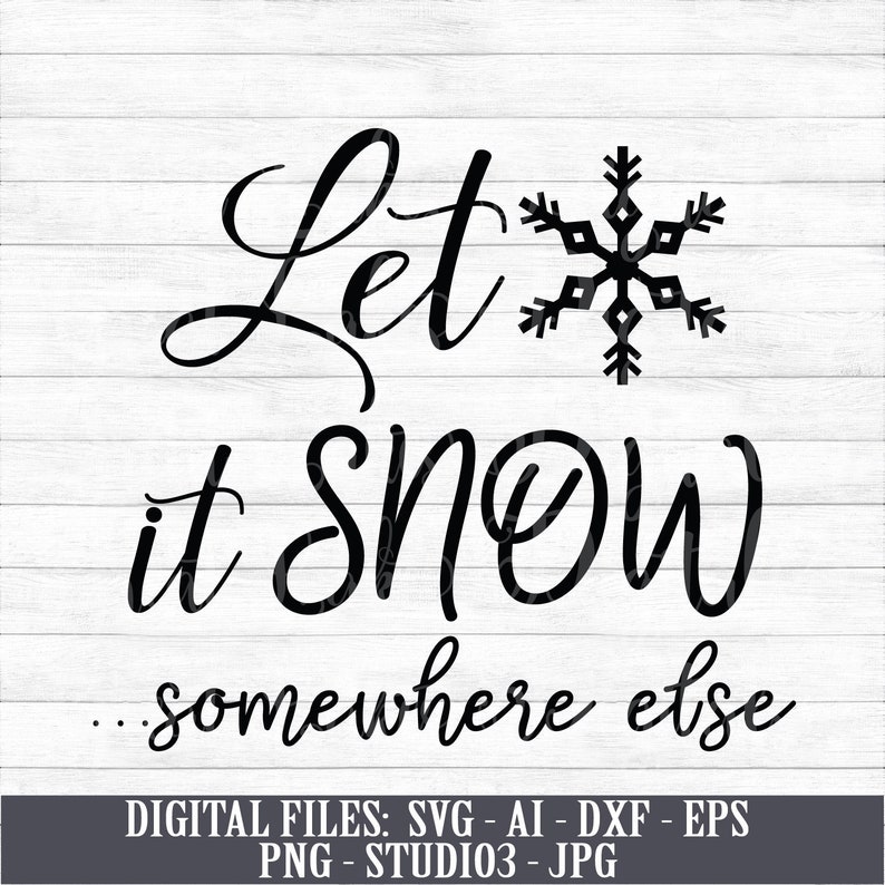 Download Let It Snow Somewhere Else Instant Digital Download svg | Etsy