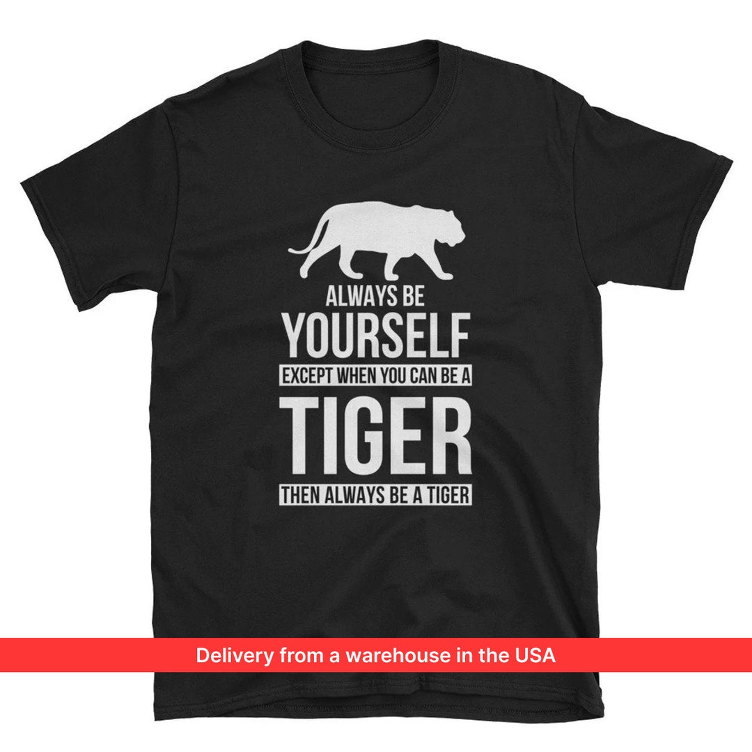 Always Be Yourself Shirt Spirit Animal Shirt Tiger Shirt - Etsy