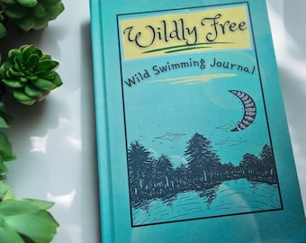 Wildly Free - The Ultimate Journal for Adventurous Wild Swimmers- Swimmers- Open Water Swimming