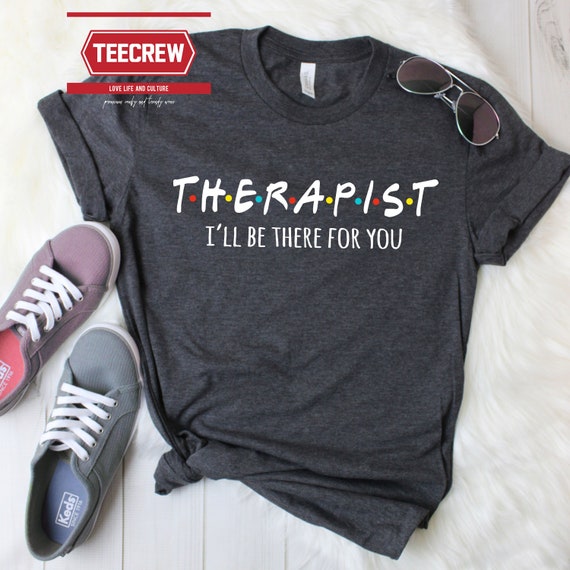 Therapist shirt I’ll be there for you massage therapist | Etsy