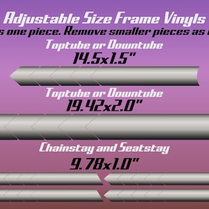 May include: Image of adjustable size frame vinyls with measurements for toptube or downtube at 14.5x1.5 inches and 19.42x2.0 inches, and chainstay and seatstay at 9.78x1.0 inches. The text says, "Come as one piece. Remove smaller pieces as needed."