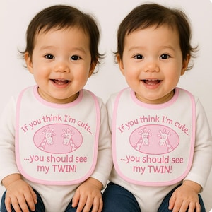 Cute Twin Baby Bib  Set, &quot;If You Think I&#39;m Cute, You Should See My Twin!&quot;, Baby Girls Bibs, Matching Twin Bibs, Twin Baby Shower Gift