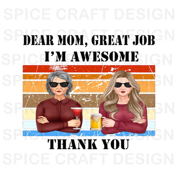 Digital Download | Dear Mom, Great Job | 12x12 PNG File | T Shirt, bag, decal design | Digital Download | Sublimation file | png file