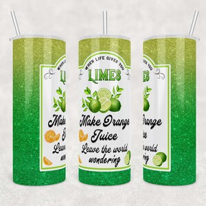When Life Gives You Limes, Make Orange Juice, leave the world wondering | Digital Download | Waterslide | Sublimation | PNG | Glitter