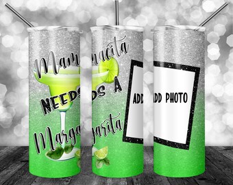 Mamacita needs a Margarita | 20 oz SKINNY Tumbler Design | Add a Photo | Personalized | Digital Download | Sublimation image | png file