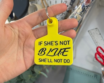 Cattle Tag Keyring: &#39;If she&#39;s not blue&#39; Tractor Gift