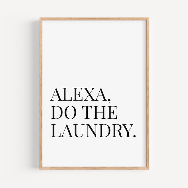 Alexa Do The Laundry Print, Laundry Room Print, Laundry Room Wall Art, Funny Saying, Sarcasm Print, Alexa Art ,Typography, INSTANT DOWNLOAD