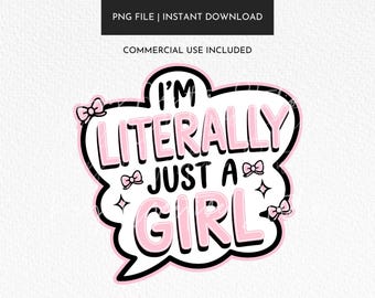 Im Literally Just A Girl PNG File, Trendy Girly PNG Design, Bow Sticker Design File, Girlhood PNG, Baddie Png, Popular Png Design