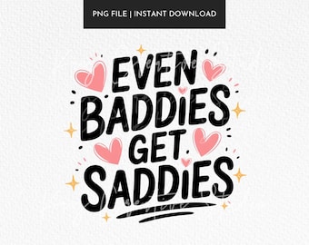 Even Baddies Get Saddies PNG, Mental Gesundheit Design (kommerzielle Nutzung)