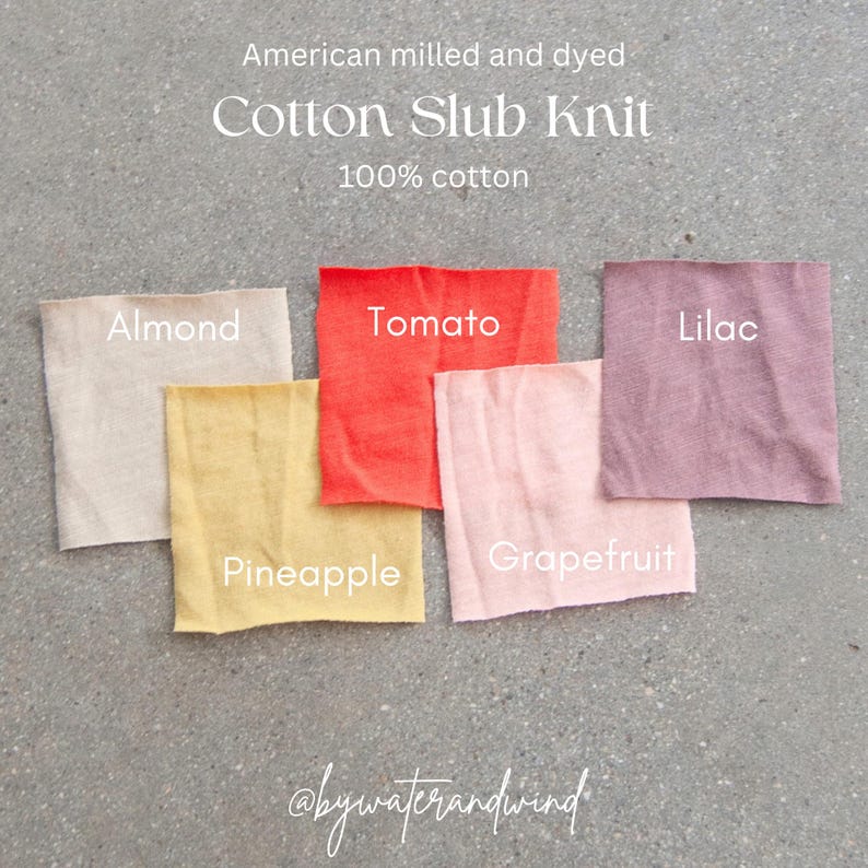 May include: A display of five fabric swatches in various colors: almond, tomato, pineapple, grapefruit, and lilac. The text on the image reads "American milled and dyed Cotton Slub Knit 100% cotton."