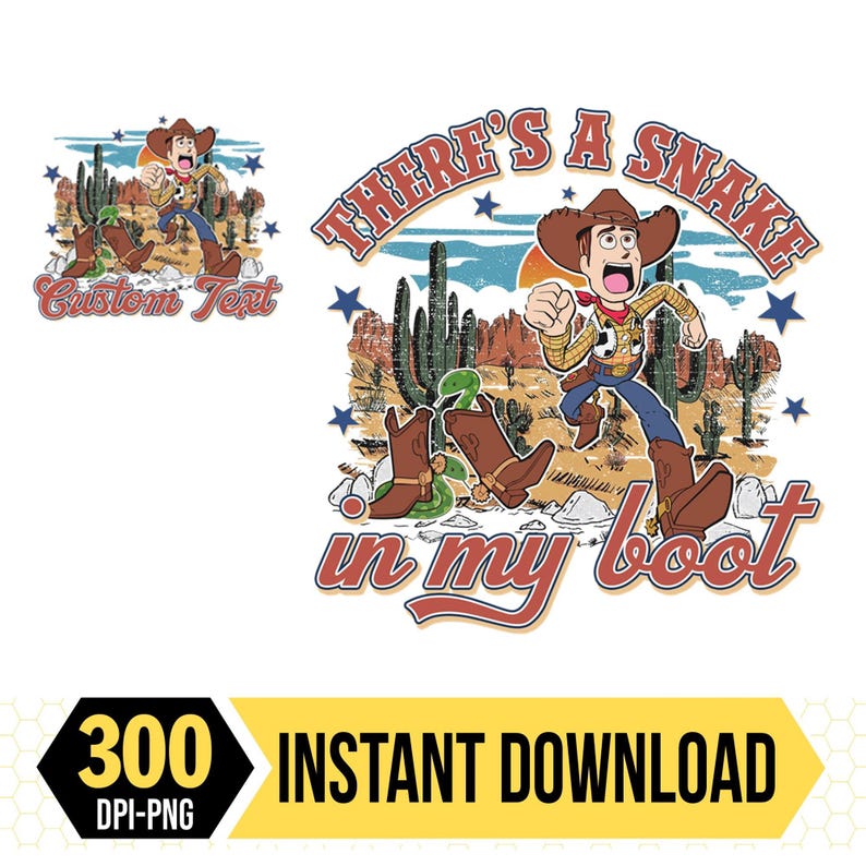May include: A digital graphic featuring a cartoon cowboy running in a desert scene. The text "THERE'S A SNAKE in my boot" is displayed above the cowboy. The image also includes the text "300 DPI-PNG" and "INSTANT DOWNLOAD".